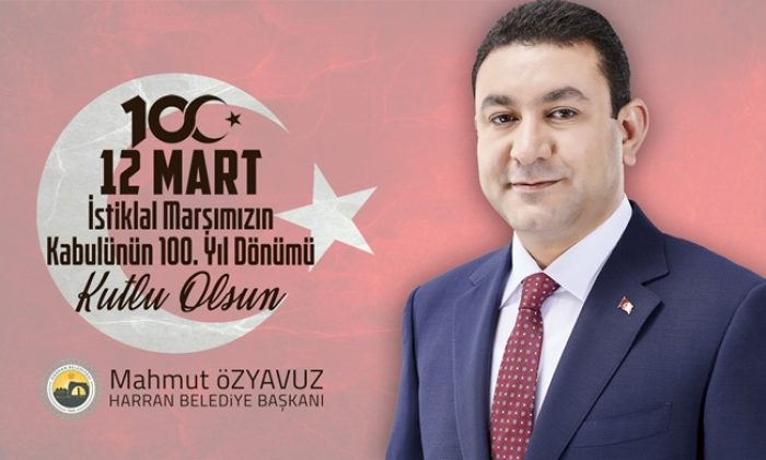 BAŞKAN ÖZYAVUZ: “İSTİKLAL MARŞIMIZIN 100. YILI KUTLU OLSUN”