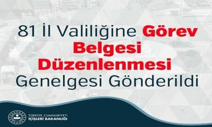 81 İl Valiliğine Görev Belgesi Düzenlenmesi Genelgesi Gönderildi