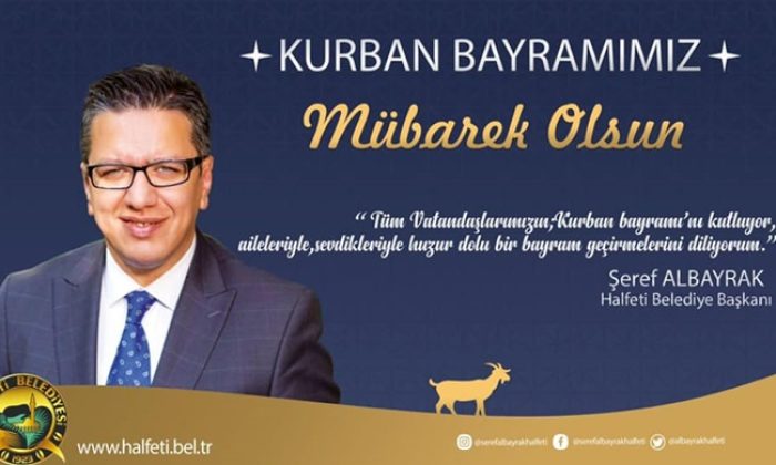 HALFETİ BELEDİYE BAŞKANI ŞEREF ALBAYRAK `TAN KURBAN BAYRAMI MESAJI