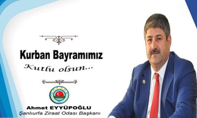 Şanlıurfa Ziraat Odası Başkanı Ahmet Eyyüpoğlu’nun Kurban Bayramı mesajı