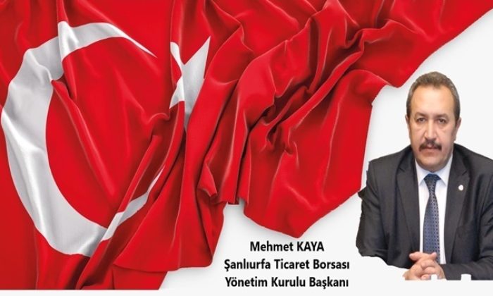 ŞANLIURFA TİCARET BORSASI BAŞKANI MEHMET KAYA`DAN 15 TEMMUZ DEMOKRASİ VE MİLLİ BİRLİK GÜNÜ MESAJI