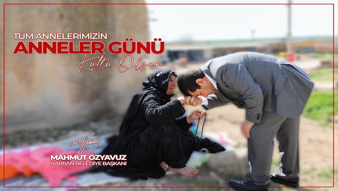 HARRAN BELEDİYE BAŞKANI MAHMUT ÖZYAVUZ: ANNELERİMİZ EN DEĞERLİ HAZİNELERİMİZDİR