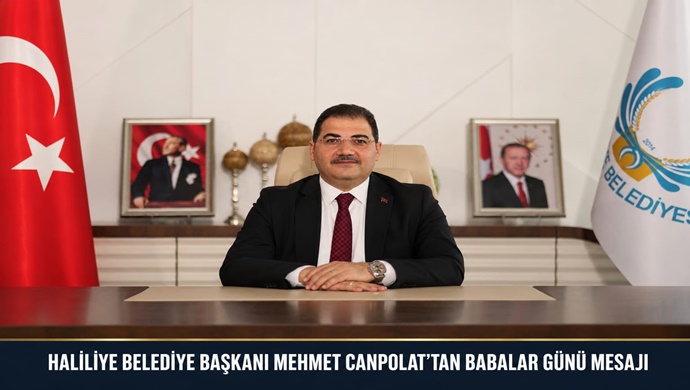 HALİLİYE BELEDİYE BAŞKANI MEHMET CANPOLAT’TAN BABALAR GÜNÜ MESAJI
