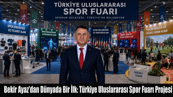 Bekir Ayaz’dan Dünyada Bir İlk: Türkiye Uluslararası Spor Fuarı Projesi